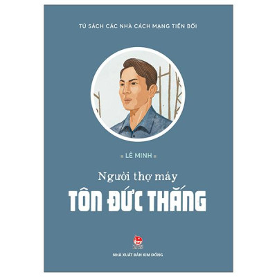 Sách - Tủ Sách Các Nhà Cách Mạng Tiền Bối - Người Thợ Máy Tôn Đức Thắng
