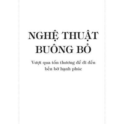 Nghệ Thuật Buông Bỏ - Vượt Qua Tổn Thương Để Đi Đến Bến Bờ Hạnh Phúc