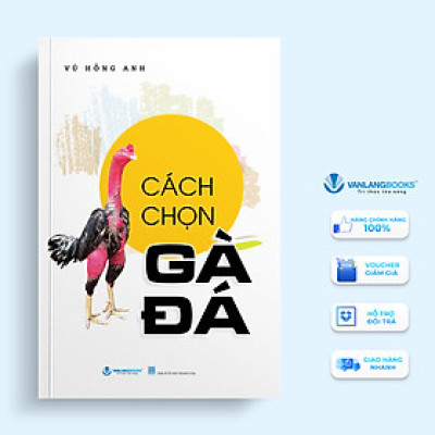Cách Chọn Gà Đá - Tác Giả Vũ Hồng Anh  - Vanlangbooks