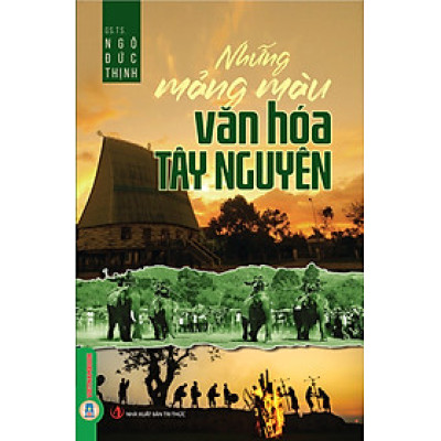 Những Mảng Màu Văn Hóa Tây Nguyên - GS.TS. Ngô Đức Thịnh