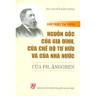 Giới thiệu tác phẩm: Nguồn Gốc Của Gia Đình, Của Chế Độ Tư Hữu Và Của Nhà Nước Của Ph.Ăngghen
