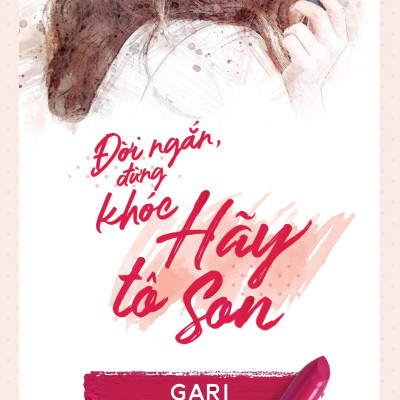 Đời Ngắn Đừng Khóc Hãy Tô Son (Tái Bản 2023)