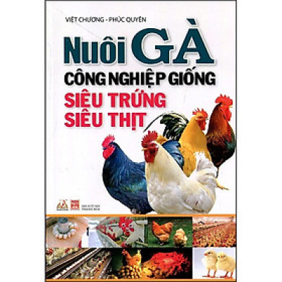 Nuôi Gà Công Nghiệp Giống Siêu Trứng, Siêu Thịt (Tái Bản)