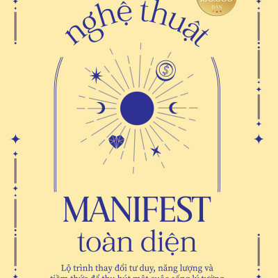 Sách - Nghệ Thuật Manifest Toàn Diện - Lộ Trình Thay Đổi Tư Duy, Năng Lượng Và Tiềm Thức Để Thu Hút Một Cuộc Sống Lý Tưởng