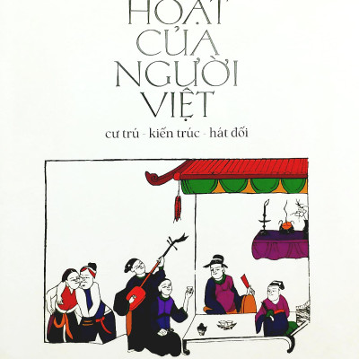 Sinh Hoạt Của Người Việt: Cư Trú - Kiến Trúc - Hát Đối