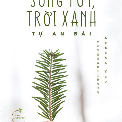 Bạn Chỉ Cần Sống Tốt, Trời Xanh Tự An Bài (Tái Bản 2022)
