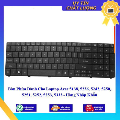 Bàn Phím dùng cho Laptop Acer 5138 5236 5242 5250 5251 5252 5253 5333 - Hàng Nhập Khẩu New Seal