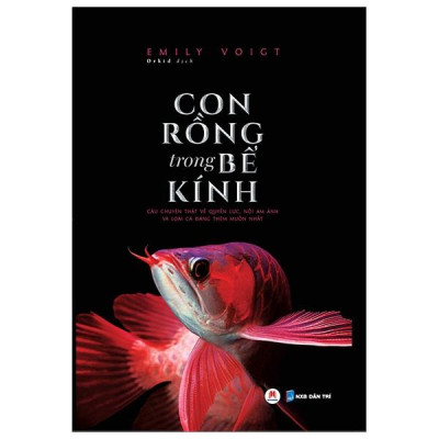 Sách - Con Rồng Trong Bể Kính - Câu Chuyện Thật Về Quyền Lực, Nỗi Ám Ảnh Và Loài Cá Đáng Thèm Muốn Nhất - 2HBooks
