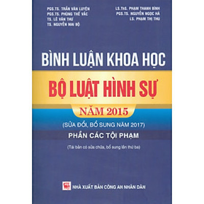 Bình Luận Khoa Học Bộ Luật Hình Sự Năm 2015 (Sửa Đổi, Bổ Sung Năm 2017) - Phần Các Tội Phạm (Tái bản có sửa chữa, bổ sung lần thứ ba) 