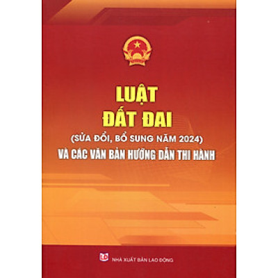 Luật Đất Đai Năm 2024 Và Các Văn Bản Hướng Dẫn Thi Hành 