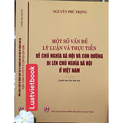 Một Số Vấn Đề Lý Luận Và Thực Tiễn Về Chủ Nghĩa Xã Hội Và Con Đường Đi Lên Chủ Nghĩa Xã Hội Ở Việt Nam