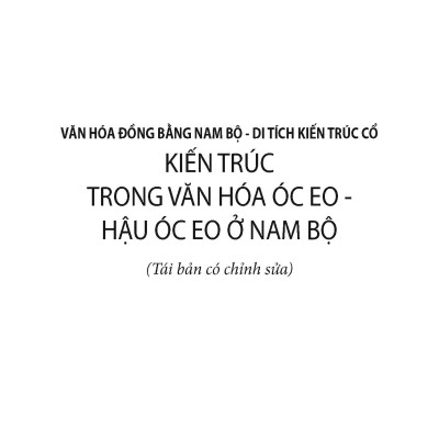 Kiến Trúc Trong Văn Hóa Óc Eo - Hậu Óc Eo Ở Nam Bộ (Tái bản)