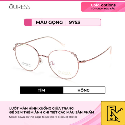 Gọng kính cận 9753 hợp kim thời trang mắt kính OURESS nam nữ siêu nhẹ siêu bền