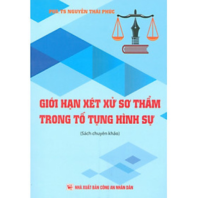 Giới Hạn Xét Xử Sơ Thẩm Trong Tố Tụng Hình Sự (Sách Chuyên Khảo) 