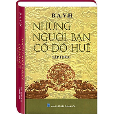 NHỮNG NGƯỜI BẠN CỐ ĐÔ HUẾ Tập 1 (1914)