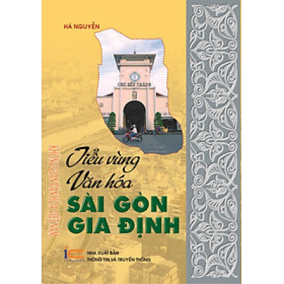 Tiểu vùng văn hóa Sài Gòn Gia Định (thuộc Bộ sách Không gian Văn hóa Việt Nam)