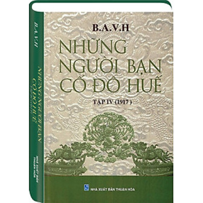 NHỮNG NGƯỜI BẠN CỐ ĐÔ HUẾ Tập 4 (1917)