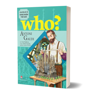 Who? Chuyện Kể Về Danh Nhân Thế Giới - Antoni Gaudi