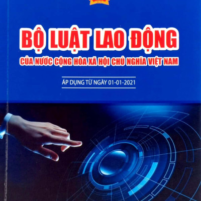 Bộ Luật Lao Động Của Nước Cộng Hòa Xã Hội Chủ Nghĩa Việt Nam (Áp Dụng Từ Ngày 01-01-2021)