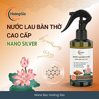 Nước Lau Bàn Thờ Nano Bạc Hoàng Gia - Khử Khuẩn Làm Sạch Bảo Vệ Đồ Thờ Cúng Giữ Hương Thanh Tịnh