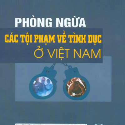 Phòng Ngừa Các Tội Phạm Về Tình Dục Ở Việt Nam (Sách chuyên khảo) 