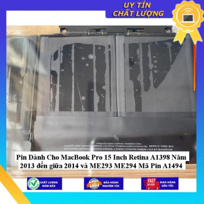 Pin dùng cho MacBook Pro 15 Inch Retina A1398 Năm 2013 đến giữa 2014 và ME293 ME294 Mã Pin A1494 - Hàng Nhập Khẩu New Seal