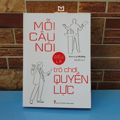Sách: Mỗi Câu Nói Đều Là Trò Chơi Quyền Lực 