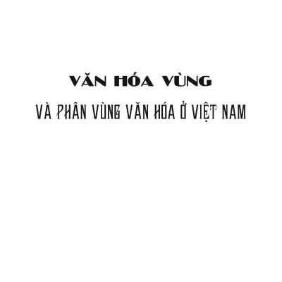 Văn Hóa Vùng Và Phân Vùng Văn Hóa Việt Nam