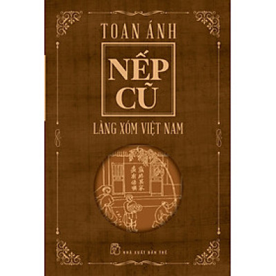 NẾP CŨ - Làng Xóm Việt Nam - Toan Ánh - (bìa mềm)