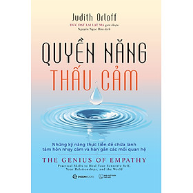Quyền Năng Thấu Cảm - Những Kỹ Năng Thực Tiễn Để Chữa Lành Tâm Hồn Nhạy Cảm Và Hàn Gắn Các Mối Quan Hệ