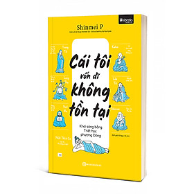 Sách - Cái Tôi Vốn Dĩ Không Tồn Tại - Khai Sáng Bằng Triết Học Phương Đông
