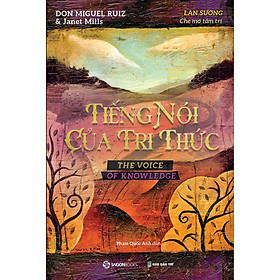Trí Tuệ Của Người Toltec - Tiếng Nói Của Tri Thức