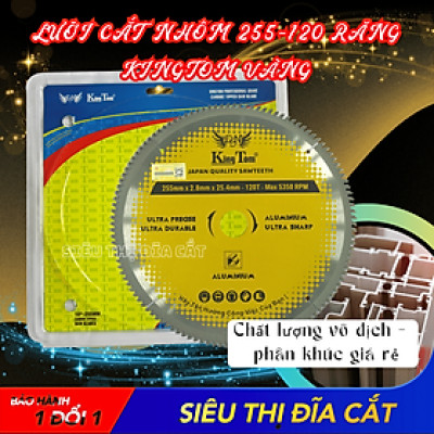 LƯỠI CẮT NHÔM 255-120 RĂNG KINGTOM VÀNG – CHẤT LƯỢNG VÔ ĐỊCH PHÂN KHÚC GIÁ RẺ!