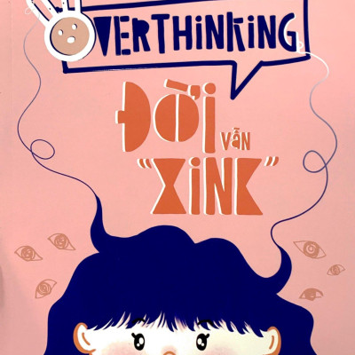 Overthinking - Đời Vẫn “Xink”