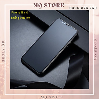 Kính cường lực nhám cho iPhone 11 / Xr chống vân tay full màn hình cao cấp ( hàng chính hãng)