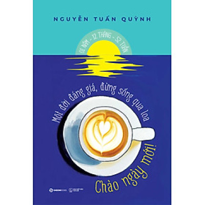Chào Ngày Mới - Một Đời Đáng Giá Đừng Sống Qua Loa - SGB