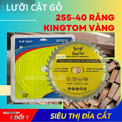 LƯỠI CƯA - LƯỠI CẮT GỖ 255-40 RĂNG KINGTOM VÀNG – CHẤT LƯỢNG VÔ ĐỊCH PHÂN KHÚC GIÁ RẺ!