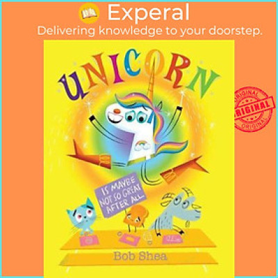 Sách - Unicorn Is Maybe Not So Great After All by Bob Shea (US edition, hardcover)
