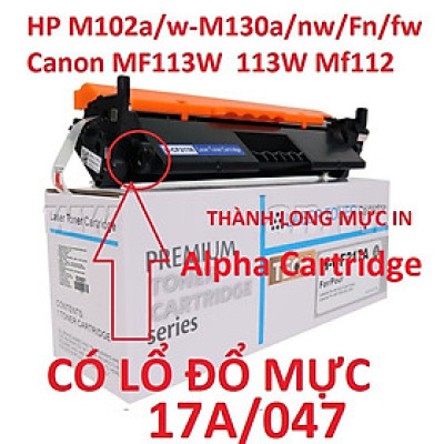Hộp mực 17A/047 Có chíp dành cho HP M102a/M102w/M130a/M130nw/M130Fn/M130fw -CÓ LỔ ĐỔ MỰC- Mực in Canon MF113W  113W Mf112-Hàng chính hãng Alpha Cartridge