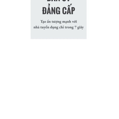 Bản CV Đẳng Cấp - Tạo Ấn Tượng Mạnh Với Nhà Tuyển Dụng Chỉ Trong 7 Giây