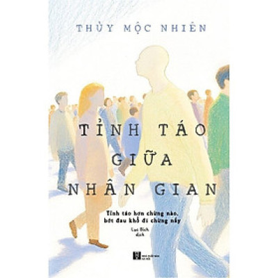 Tỉnh Táo Giữa Nhân Gian: Tỉnh Táo Hơn Chừng Nào Bớt Đau Khổ Đi Chừng Đó