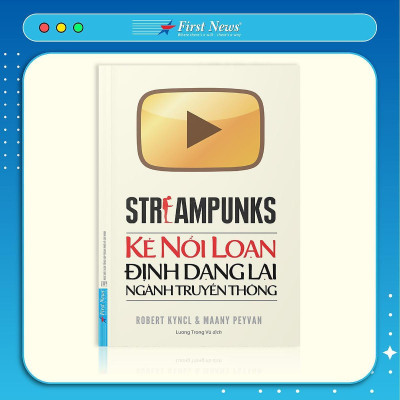 Sách - Kẻ Nổi Loạn Định Dạng Lại Ngành Truyền Thông - Streampunks - First News