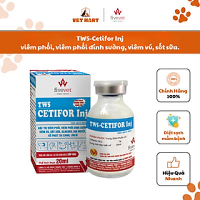TW5-Cetifor Inj viêm phổi, viêm phổi dính sường, viêm vú, sốt sữa, Glasser, bại huyết, kế phát tai xanh, lở mồm long móng.