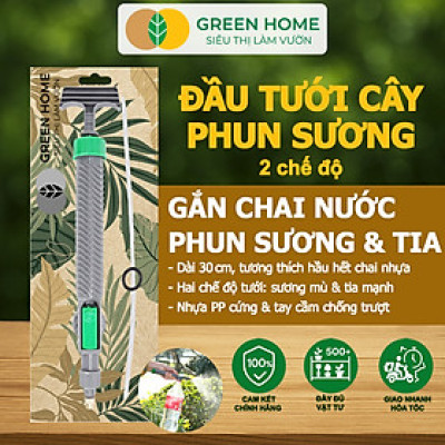 Đầu Tưới Cây Phun Sương, Greenhome, D30cm, Gắn Chai Nước, Cầm Tay, Áp Lực Cao, 2 Chế Độ Tưới, Phù Hợp Nhiều Loại Chai