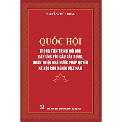 Quốc hội trong tiến trình đổi mới đáp ứng yêu cầu xây dựng, hoàn thiện Nhà nước pháp quyền xã hội chủ nghĩa Việt Nam