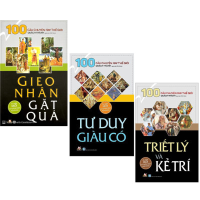 100 Câu chuyện hay thế giới - Tư Duy Giàu Có, Triết Lý Kẻ Trí, Gieo Nhân Gặt Quả (bộ 3 quyển)