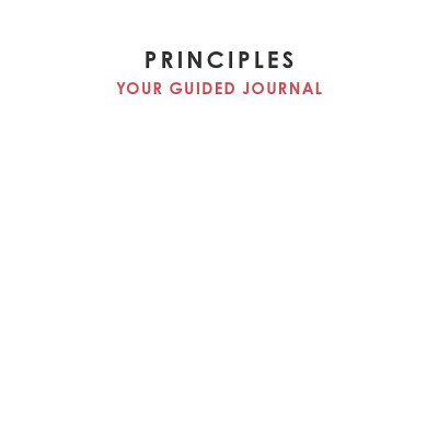 Principles: Your Guided Journal (Create Your Own Principles To Get The Work And Life You Want)