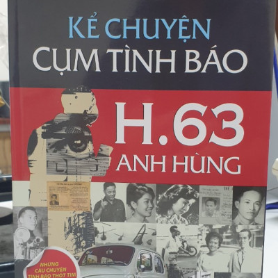 KỂ CHUYỆN CỤM TÌNH BÁO H.63 ANH HÙNG - Nguyễn Quang Chánh – Nxb Tổng hợp Tp Hồ Chí Minh (Bìa mềm)