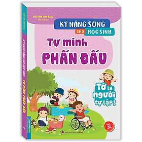 Kỹ Năng Sống Cho Học Sinh - Tự Mình Phấn Đấu (Sách Bản Quyền)