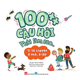Sách - 100++ Câu Hỏi Phải Làm Sao... - Tỉ Tê Chuyện Ở Nhà, Ở Lớp